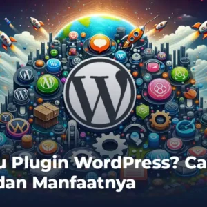 Apa itu Plugin WordPress? Cara Kerja dan Manfaatnya