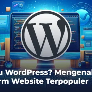 Apa itu WordPress? Mengenal Platform Website Terpopuler